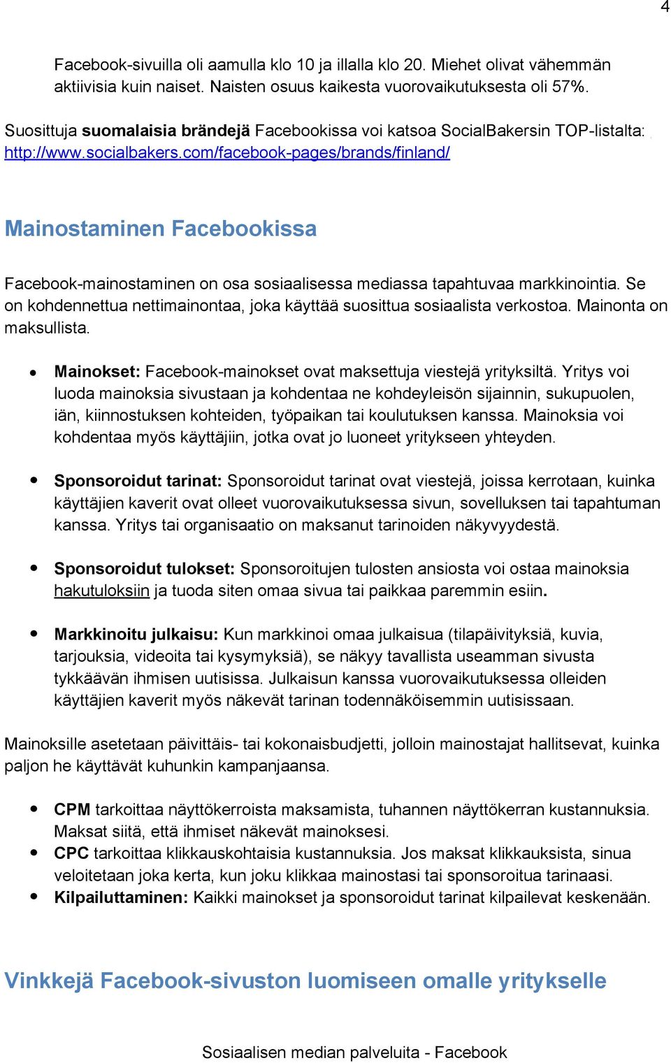 com/facebook-pages/brands/finland/ Mainostaminen Facebookissa Facebook-mainostaminen on osa sosiaalisessa mediassa tapahtuvaa markkinointia.