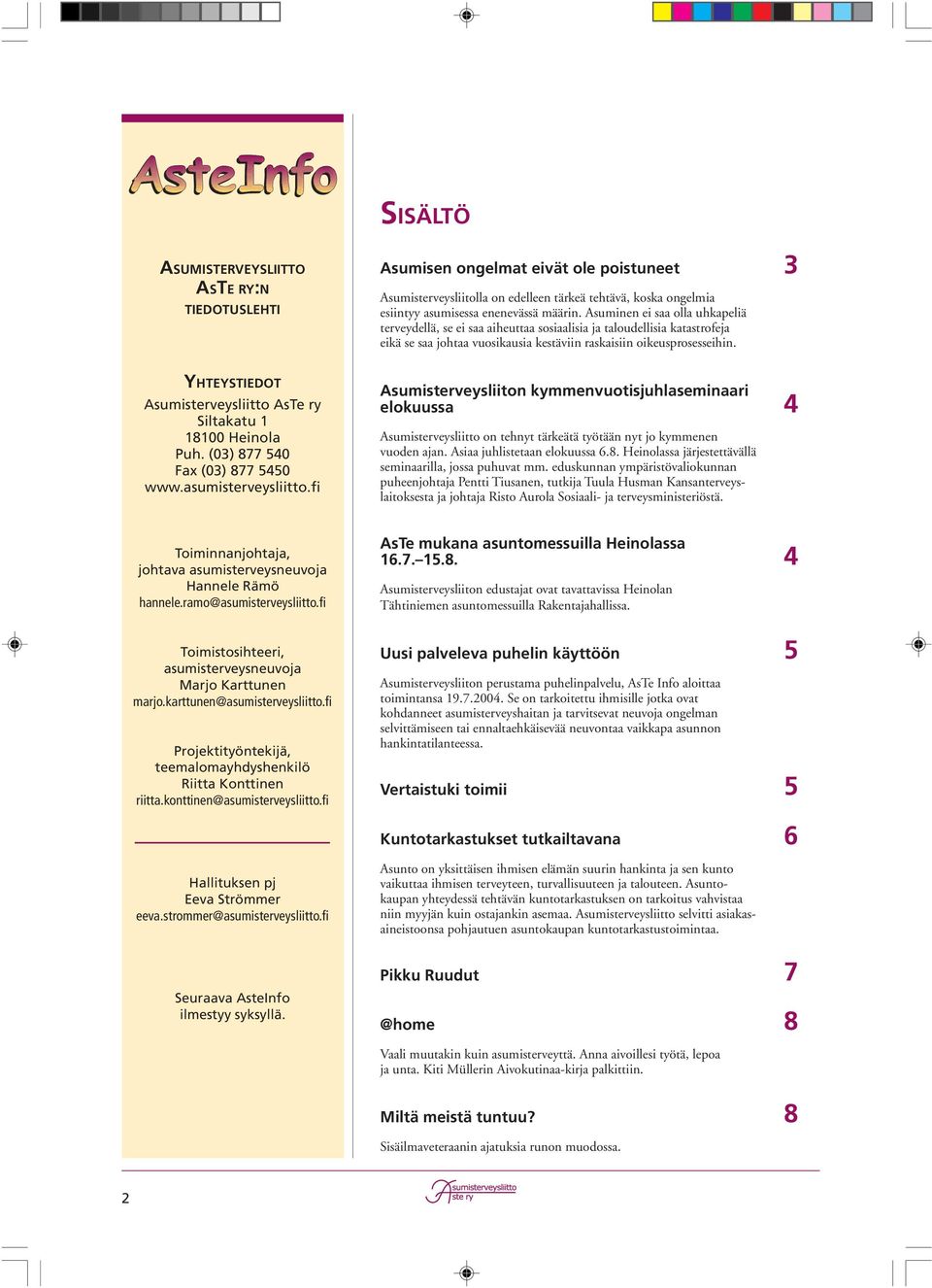 YHTEYSTIEDOT Asumisterveysliitto AsTe ry Siltakatu 1 18100 Heinola Puh. (03) 877 540 Fax (03) 877 5450 www.asumisterveysliitto.