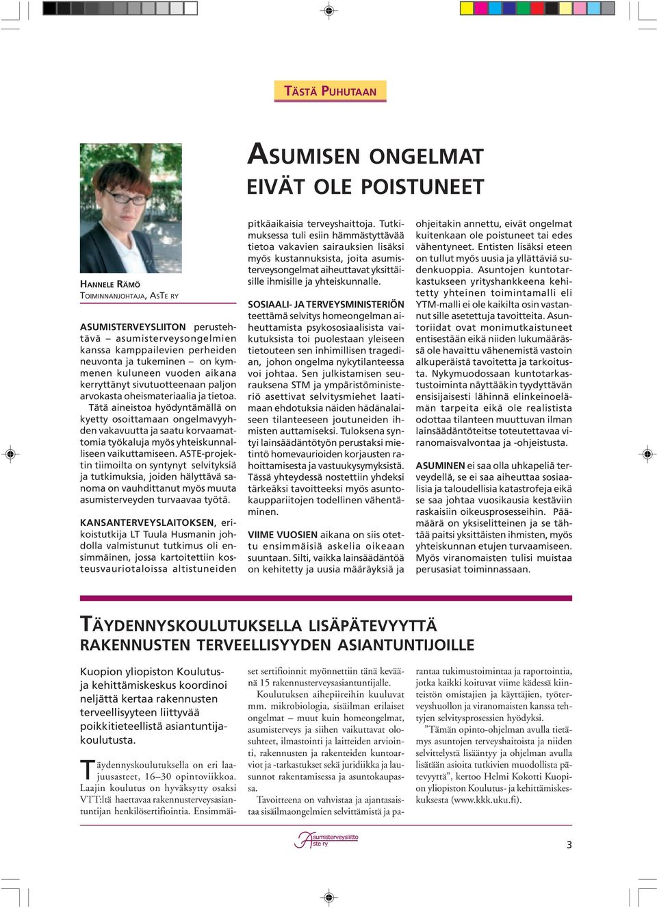 Tätä aineistoa hyödyntämällä on kyetty osoittamaan ongelmavyyhden vakavuutta ja saatu korvaamattomia työkaluja myös yhteiskunnalliseen vaikuttamiseen.
