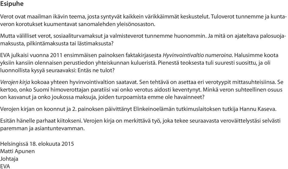 EVA julkaisi vuonna 2011 ensimmäisen painoksen faktakirjasesta Hyvinvointivaltio numeroina. Halusimme koota yksiin kansiin olennaisen perustiedon yhteiskunnan kulueristä.