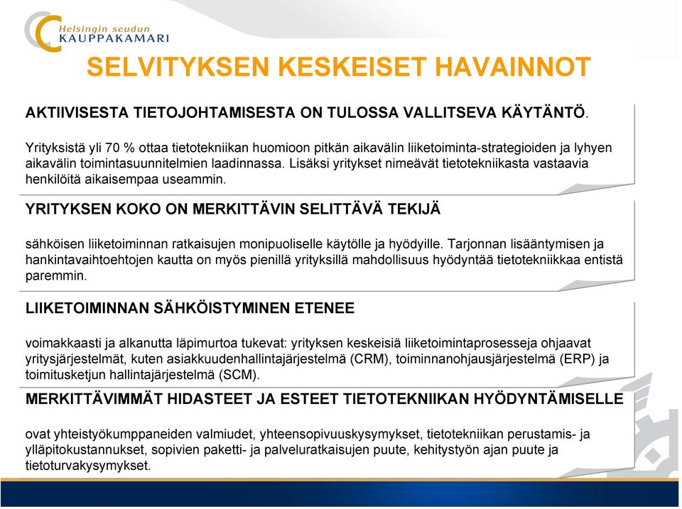 Lisäksi yritykset nimeävät tietotekniikasta vastaavia henkilöitä aikaisempaa useammin.