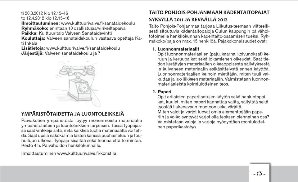kulttuurivalve.fi/sanataidekoulu Järjestäjä: Valveen sanataidekoulu ja?