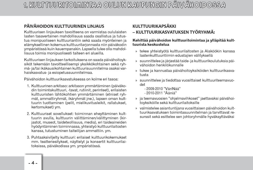 Lapsella tulee olla mahdollisuus toimia monipuolisesti taiteen eri alueilla.