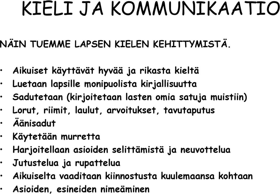 (kirjoitetaan lasten omia satuja muistiin) Lorut, riimit, laulut, arvoitukset, tavutaputus Äänisadut Käytetään