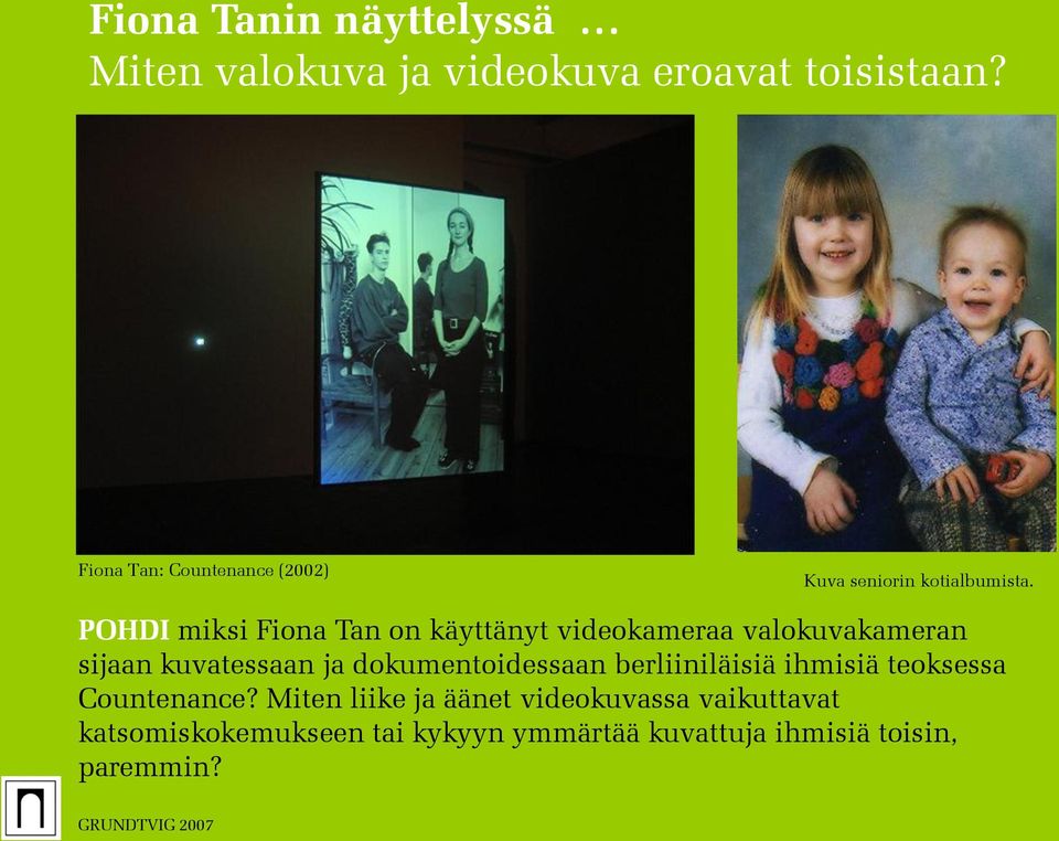 POHDI miksi Fiona Tan on käyttänyt videokameraa valokuvakameran sijaan kuvatessaan ja dokumentoidessaan