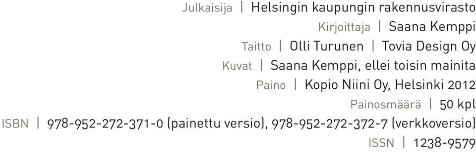 mainita Paino Kopio Niini Oy, Helsinki 2012 Painosmäärä 50 kpl ISBN