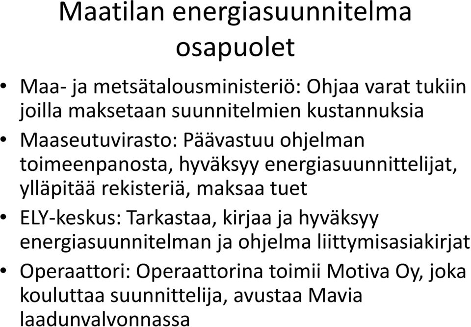 ylläpitää rekisteriä, maksaa tuet ELY-keskus: Tarkastaa, kirjaa ja hyväksyy energiasuunnitelman ja ohjelma