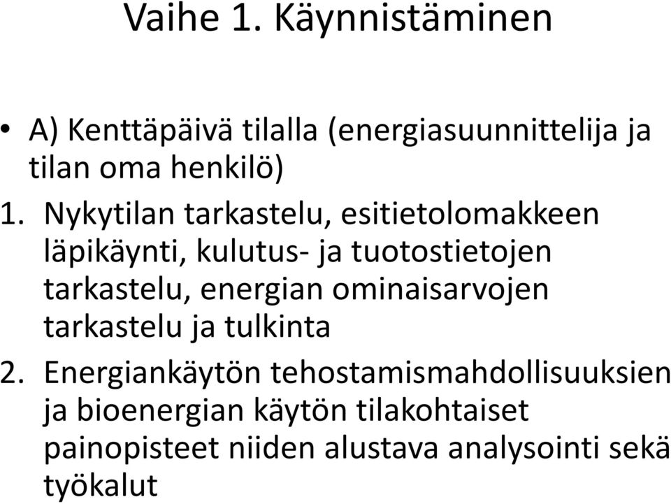 Nykytilan tarkastelu, esitietolomakkeen läpikäynti, kulutus- ja tuotostietojen tarkastelu,