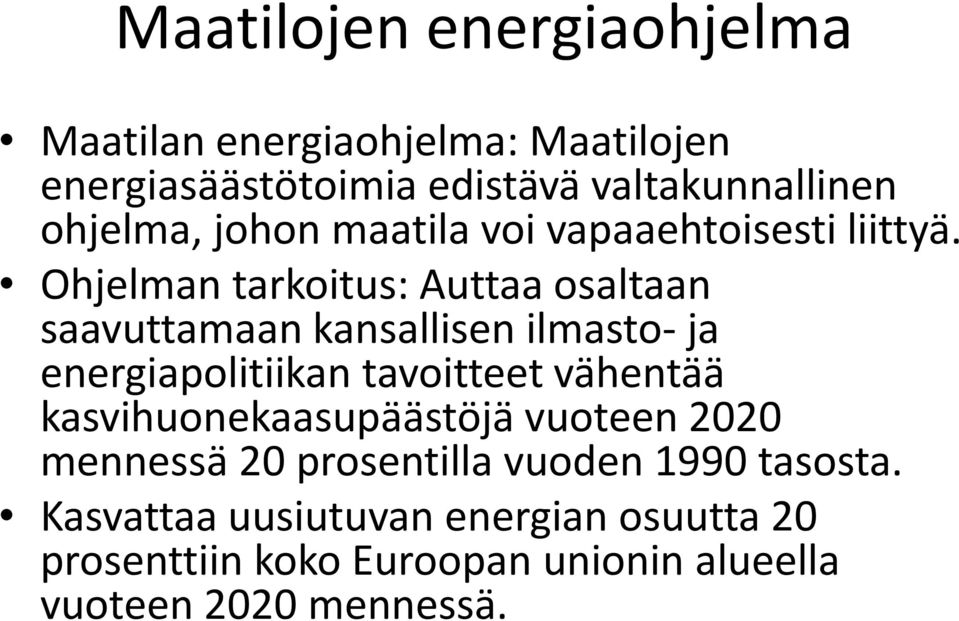 Ohjelman tarkoitus: Auttaa osaltaan saavuttamaan kansallisen ilmasto- ja energiapolitiikan tavoitteet vähentää