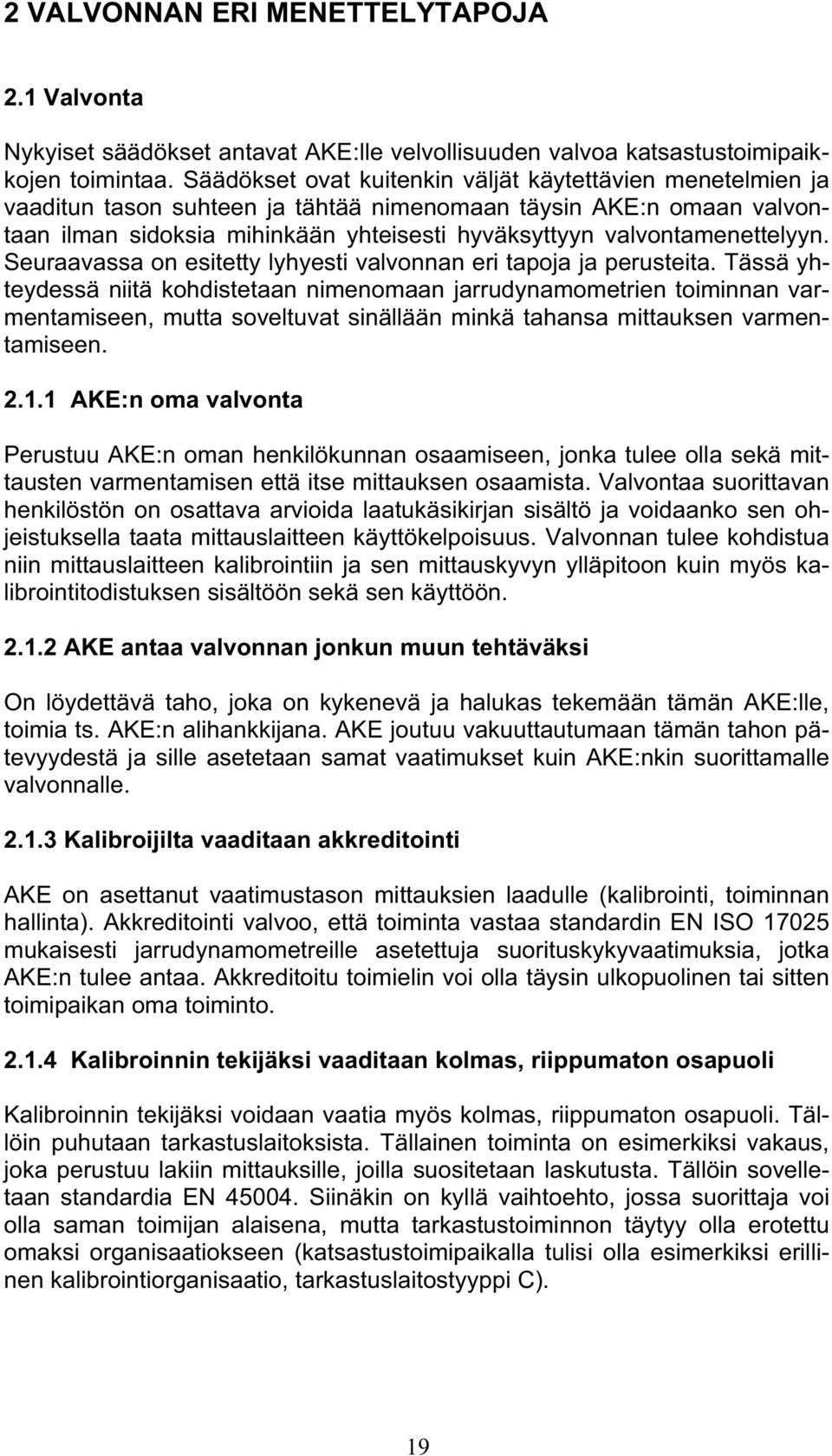 valvontamenettelyyn. Seuraavassa on esitetty lyhyesti valvonnan eri tapoja ja perusteita.