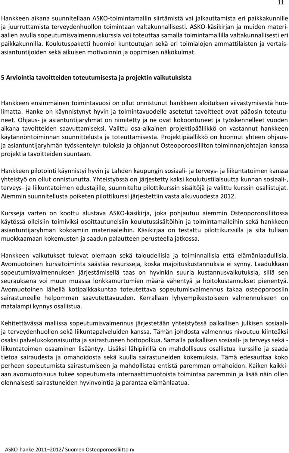 Koulutuspaketti huomioi kuntoutujan sekä eri toimialojen ammattilaisten ja vertaisasiantuntijoiden sekä aikuisen motivoinnin ja oppimisen näkökulmat.
