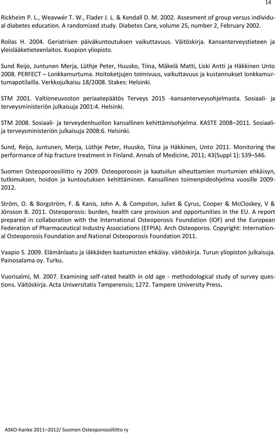 Sund Reijo, Juntunen Merja, Lüthje Peter, Huusko, Tiina, Mäkelä Matti, Liski Antti ja Häkkinen Unto 2008. PERFECT Lonkkamurtuma.