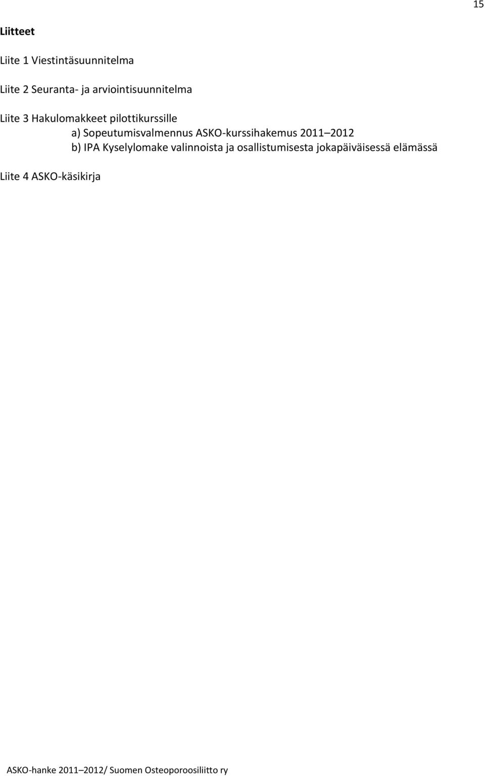 Sopeutumisvalmennus ASKO-kurssihakemus 2011 2012 b) IPA Kyselylomake