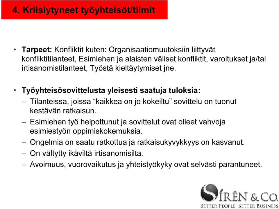 Työyhteisösovittelusta yleisesti saatuja tuloksia: Tilanteissa, joissa kaikkea on jo kokeiltu sovittelu on tuonut kestävän ratkaisun.