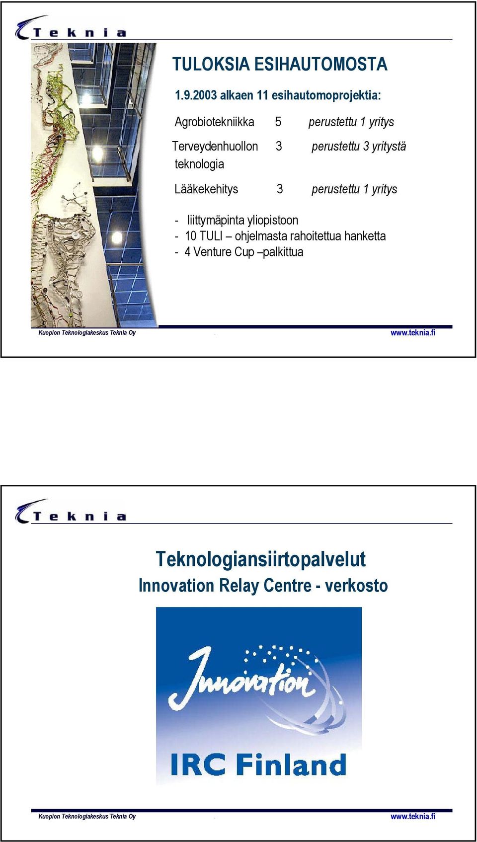 3 perustettu 1 yritys - liittymäpinta yliopistoon - 10 TULI ohjelmasta rahoitettua