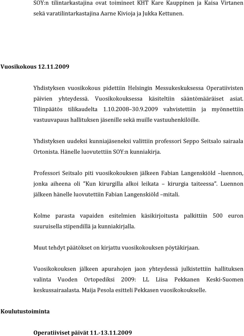 Yhdistyksen uudeksi kunniajäseneksi valittiin prfessri Sepp Seitsal sairaala Ortnista. Hänelle luvutettiin SOY:n kunniakirja.