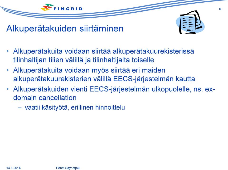 eri maiden alkuperätakuurekisterien välillä EECS-järjestelmän kautta Alkuperätakuiden vienti