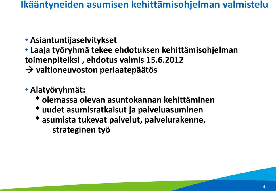 2012 valtioneuvoston periaatepäätös Alatyöryhmät: * olemassa olevan asuntokannan