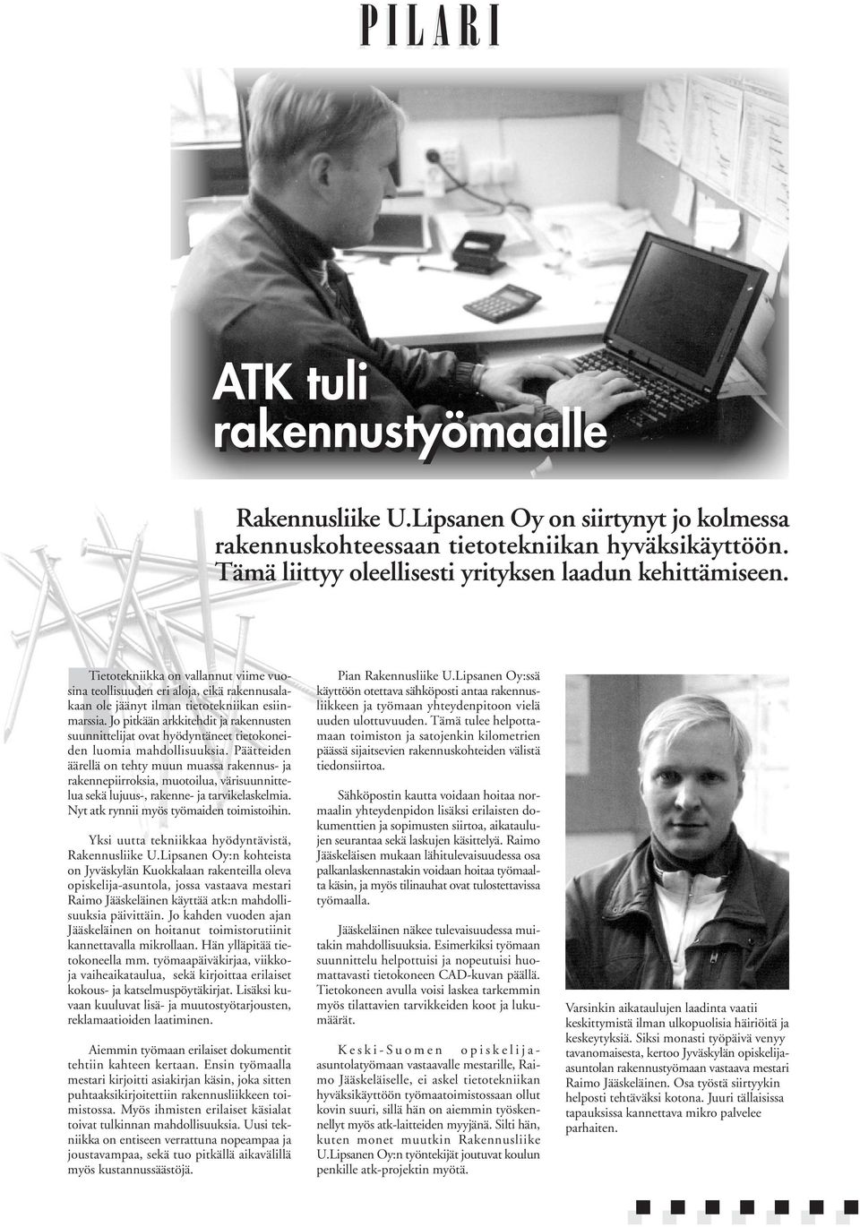 Jo pitkään arkkitehdit ja rakennusten suunnittelijat ovat hyödyntäneet tietokoneiden luomia mahdollisuuksia.