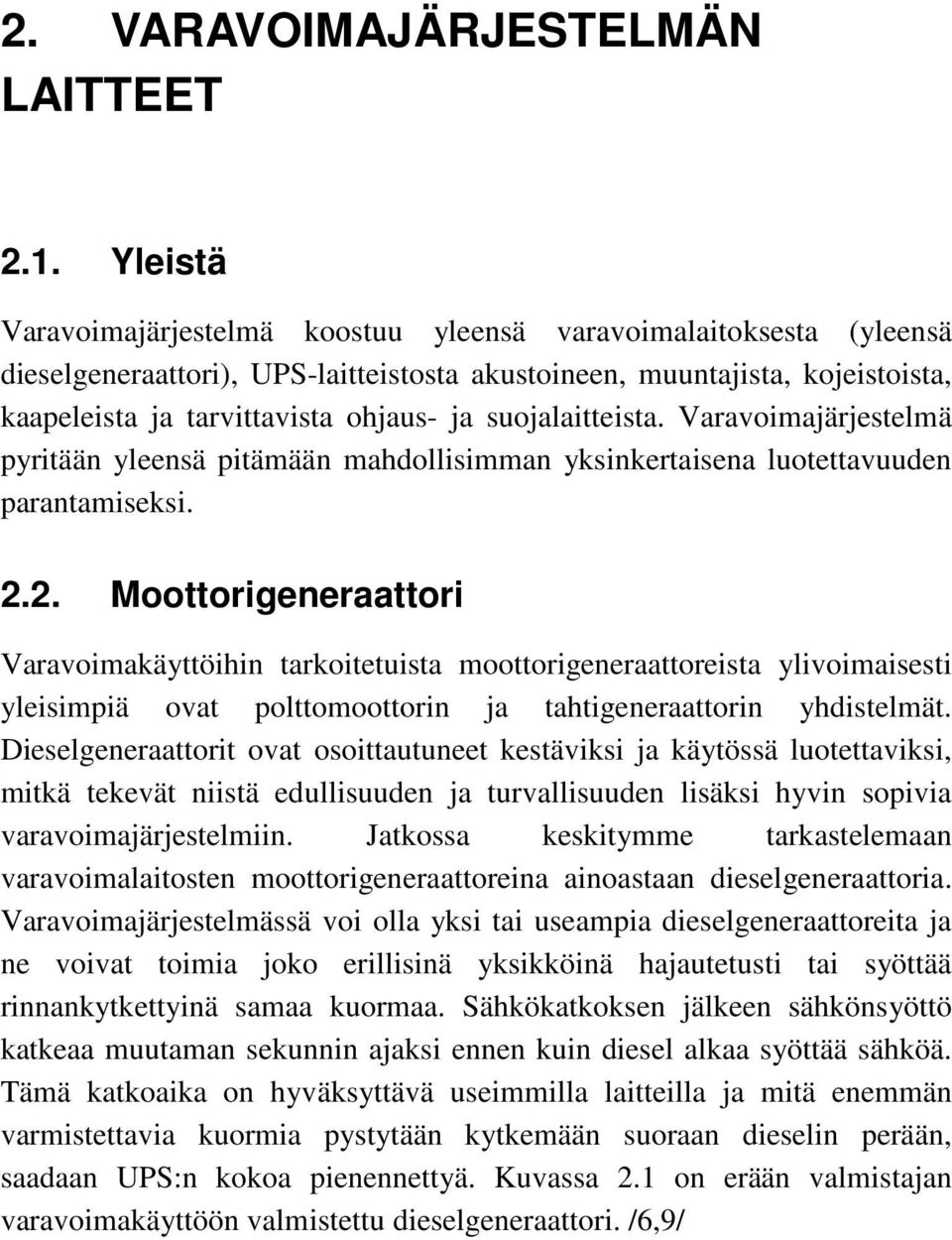 suojalaitteista. Varavoimajärjestelmä pyritään yleensä pitämään mahdollisimman yksinkertaisena luotettavuuden parantamiseksi. 2.