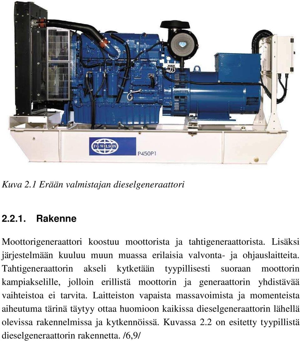 Tahtigeneraattorin akseli kytketään tyypillisesti suoraan moottorin kampiakselille, jolloin erillistä moottorin ja generaattorin yhdistävää vaihteistoa