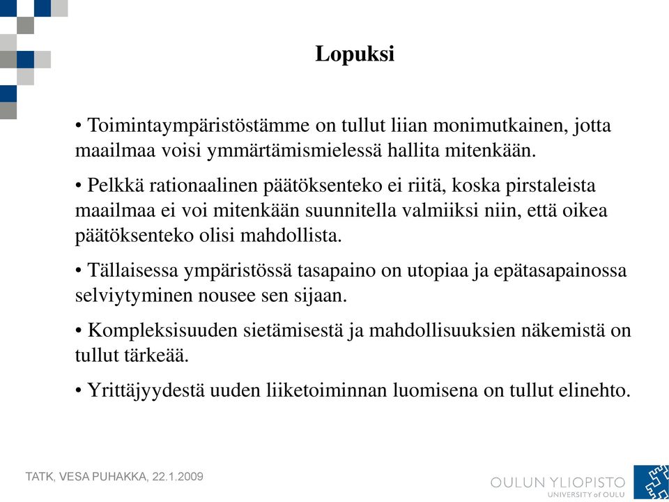 päätöksenteko olisi mahdollista. Tällaisessa ympäristössä tasapaino on utopiaa ja epätasapainossa selviytyminen nousee sen sijaan.