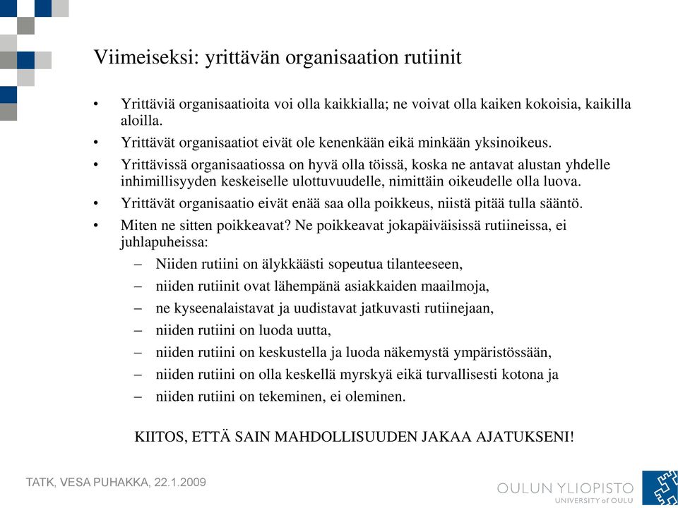 Yrittävissä organisaatiossa on hyvä olla töissä, koska ne antavat alustan yhdelle inhimillisyyden keskeiselle ulottuvuudelle, nimittäin oikeudelle olla luova.