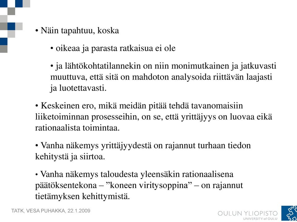 Keskeinen ero, mikä meidän pitää tehdä tavanomaisiin liiketoiminnan prosesseihin, on se, että yrittäjyys on luovaa eikä rationaalista