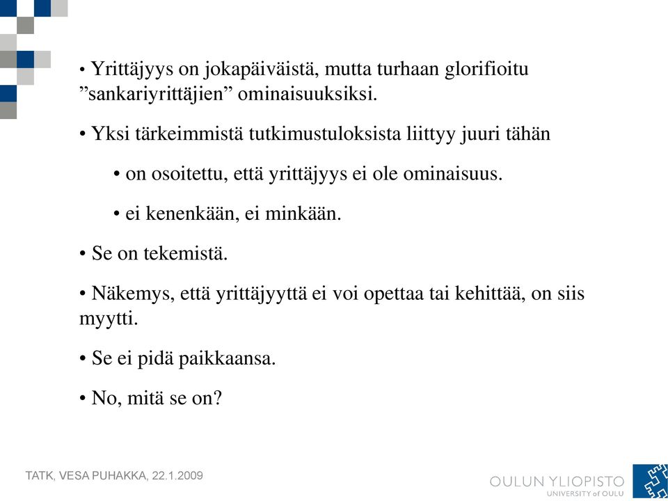 Yksi tärkeimmistä tutkimustuloksista liittyy juuri tähän on osoitettu, että yrittäjyys