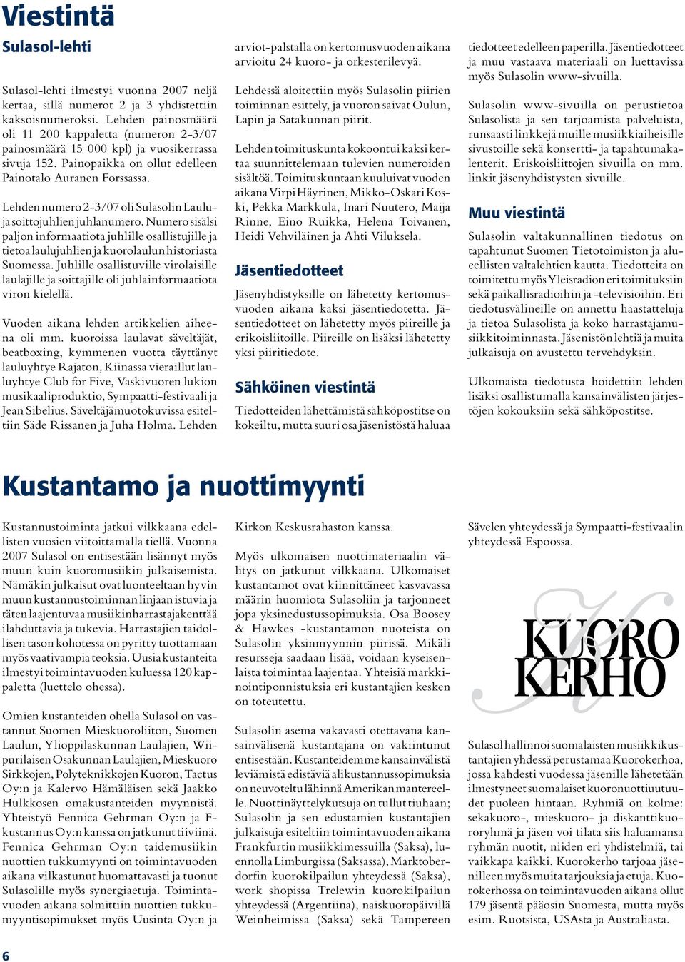 Lehden numero 2-3/07 oli Sulasolin Lauluja soittojuhlien juhlanumero. Numero sisälsi paljon informaatiota juhlille osallistujille ja tietoa laulujuhlien ja kuorolaulun historiasta Suomessa.