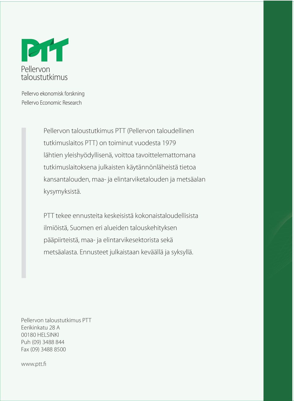 PTT tekee ennusteita keskeisistä kokonaistaloudellisista ilmiöistä, Suomen eri alueiden talouskehityksen pääpiirteistä, maa- ja elintarvikesektorista sekä