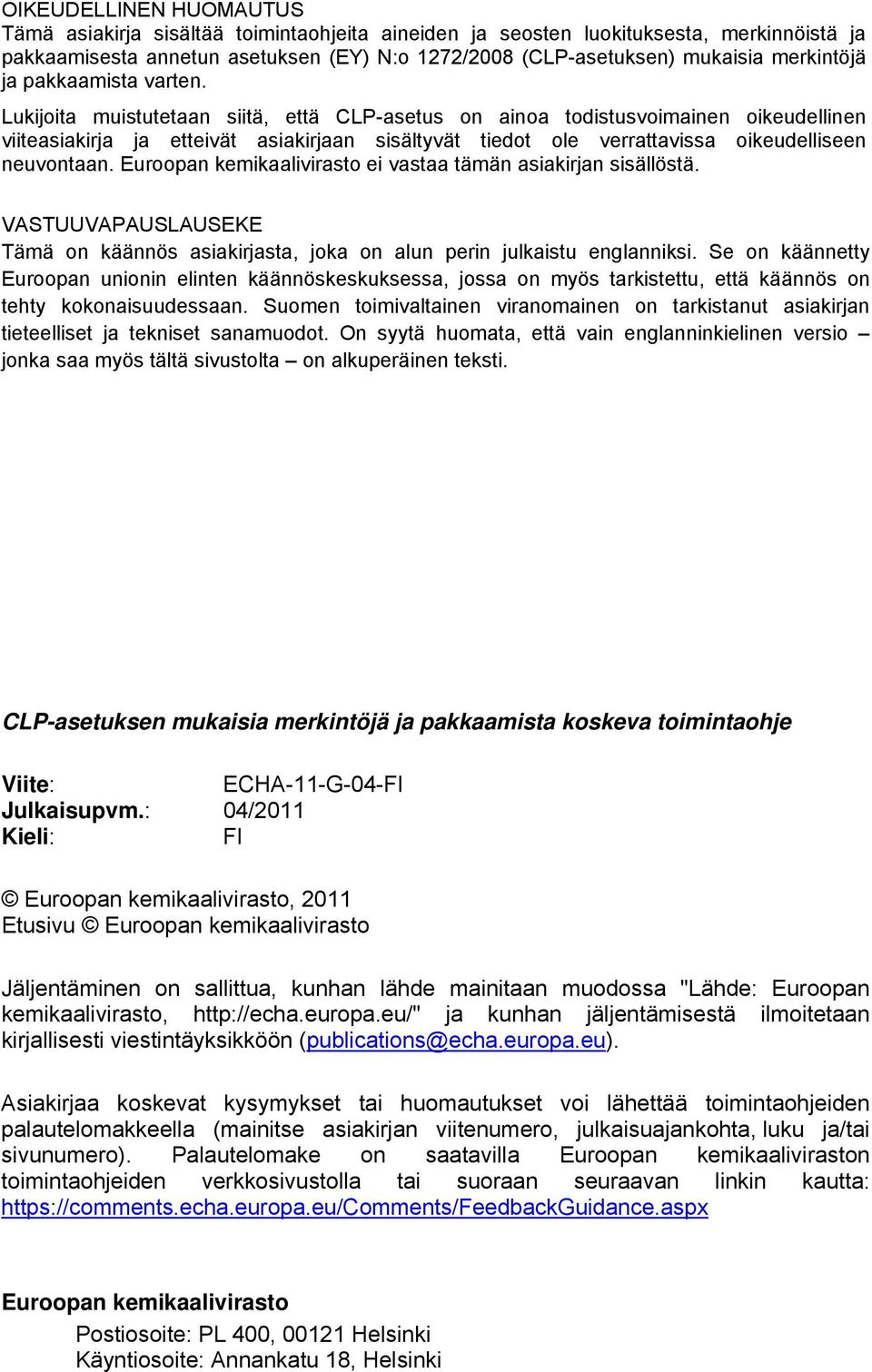 Lukijoita muistutetaan siitä, että CLP-asetus on ainoa todistusvoimainen oikeudellinen viiteasiakirja ja etteivät asiakirjaan sisältyvät tiedot ole verrattavissa oikeudelliseen neuvontaan.