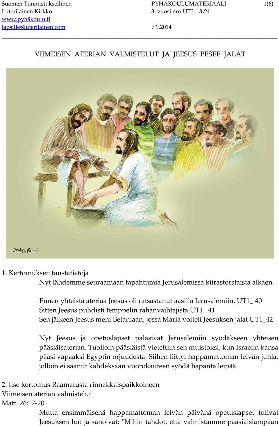 UT1_ 40 Sitten Jeesus puhdisti temppelin rahanvaihtajista UT1 _41 Sen jälkeen Jeesus meni Betaniaan, jossa Maria voiteli Jeesuksen jalat UT1_42 Nyt Jeesus ja opetuslapset palasivat Jerusalemiin