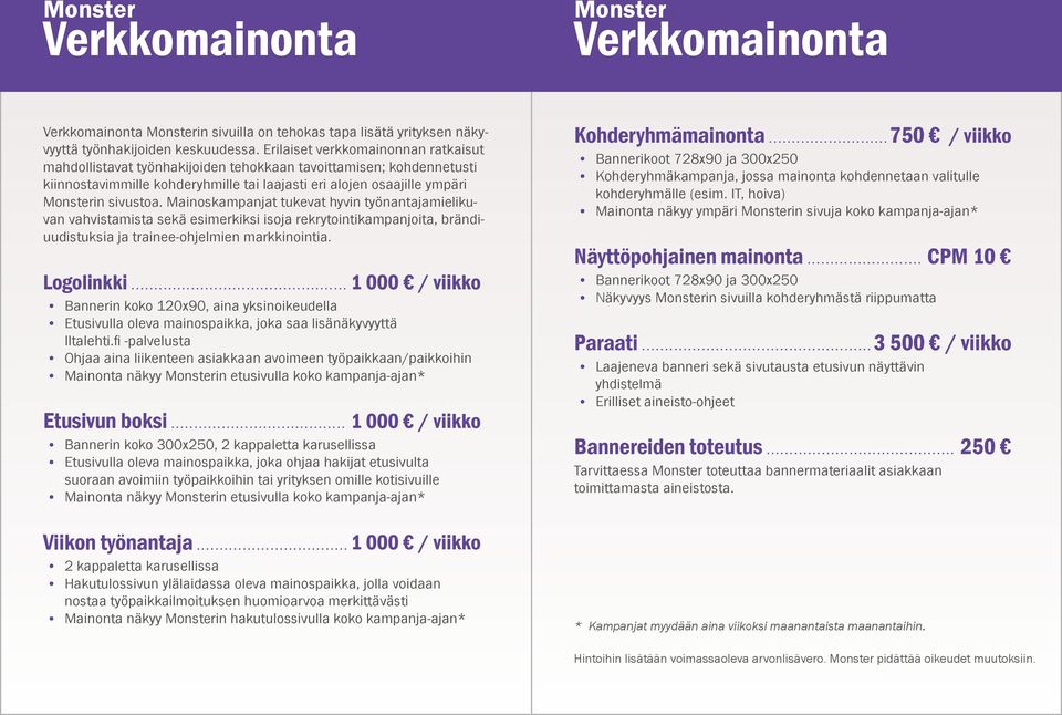 Mainoskampanjat tukevat hyvin työnantajamielikuvan vahvistamista sekä esimerkiksi isoja rekrytointikampanjoita, brändiuudistuksia ja trainee-ohjelmien markkinointia. Logolinkki.