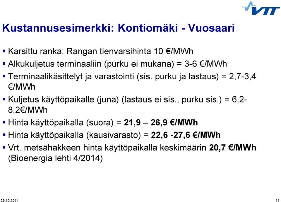 purku ja lastaus) = 2,7-3,4 /MWh Kuljetus käyttöpaikalle (juna) (lastaus ei sis., purku sis.