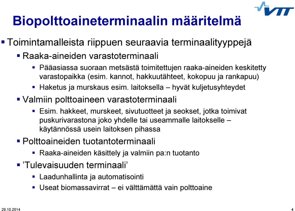 laitoksella hyvät kuljetusyhteydet Valmiin polttoaineen varastoterminaali Esim.