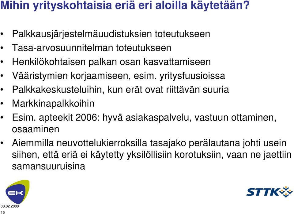 Vääristymien korjaamiseen, esim. yritysfuusioissa Palkkakeskusteluihin, kun erät ovat riittävän suuria Markkinapalkkoihin Esim.