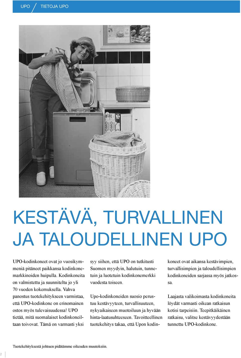 UPO tietää, mitä suomalaiset kodinkoneiltaan toivovat. Tämä on varmasti yksi syy siihen, että UPO on tutkitusti Suomen myydyin, halutuin, tunnetuin ja luotetuin kodinkonemerkki vuodesta toiseen.