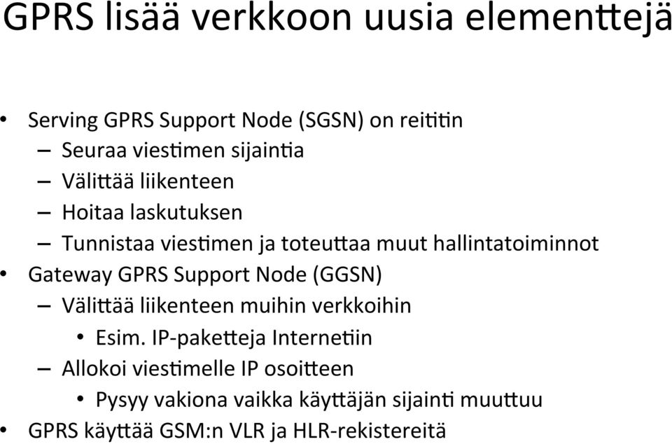 Gateway GPRS Support Node (GGSN) VäliRää liikenteen muihin verkkoihin Esim.