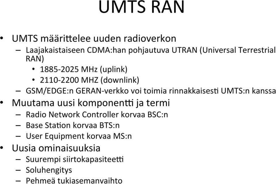 rinnakkaises& UMTS:n kanssa Muutama uusi komponen` ja termi Radio Network Controller korvaa BSC:n Base
