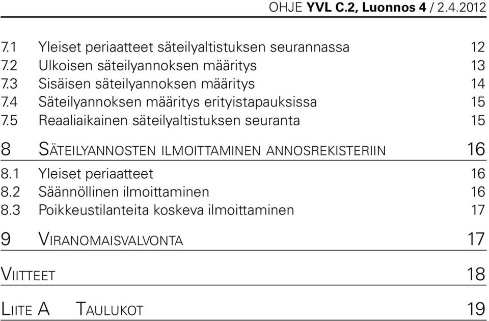 5 Reaaliaikainen säteilyaltistuksen seuranta 15 8 Säteilyannosten ilmoittaminen annosrekisteriin 16 8.