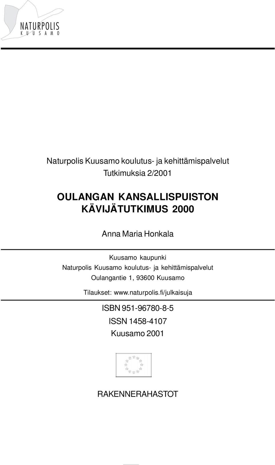 Kuusamo koulutus- ja kehittämispalvelut Oulangantie 1, 93600 Kuusamo Tilaukset: www.