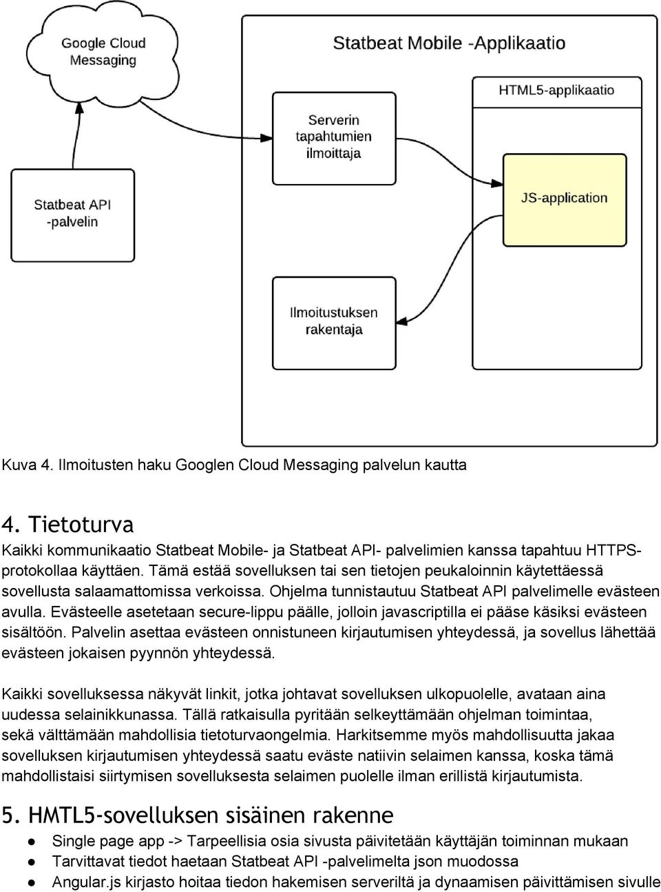 Evästeelle asetetaan secure-lippu päälle, jolloin javascriptilla ei pääse käsiksi evästeen sisältöön.