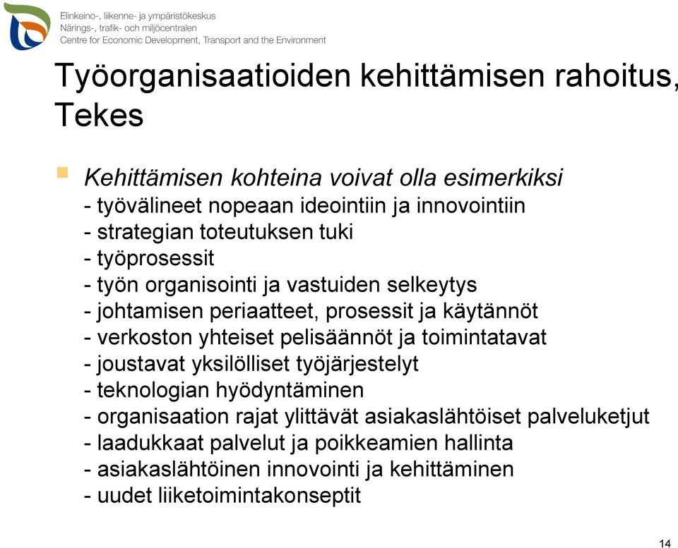 yhteiset pelisäännöt ja toimintatavat - joustavat yksilölliset työjärjestelyt - teknologian hyödyntäminen - organisaation rajat ylittävät