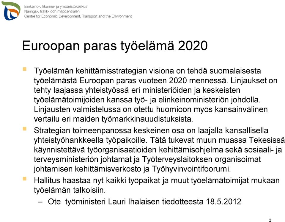 Linjausten valmistelussa on otettu huomioon myös kansainvälinen vertailu eri maiden työmarkkinauudistuksista.