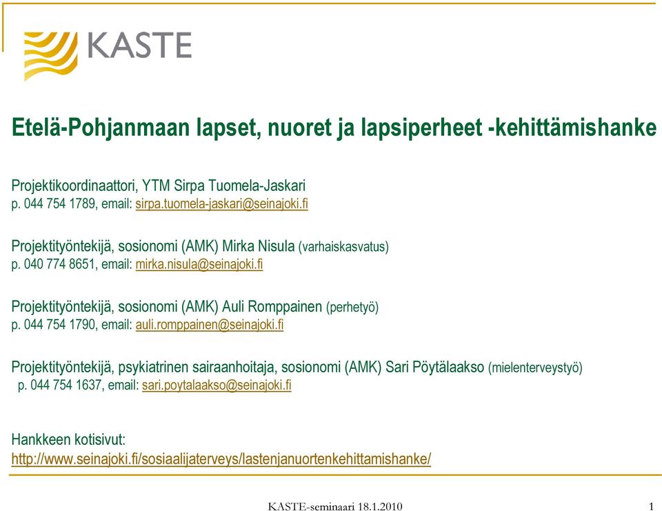 fi Projektityöntekijä, sosionomi (AMK) Auli Romppainen (perhetyö) p. 044 754 1790, email: auli.romppainen@seinajoki.