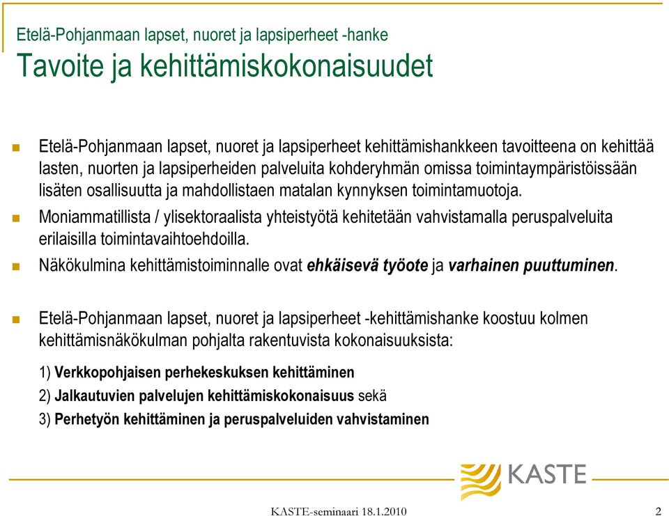 Moniammatillista / ylisektoraalista yhteistyötä kehitetään vahvistamalla peruspalveluita erilaisilla toimintavaihtoehdoilla.