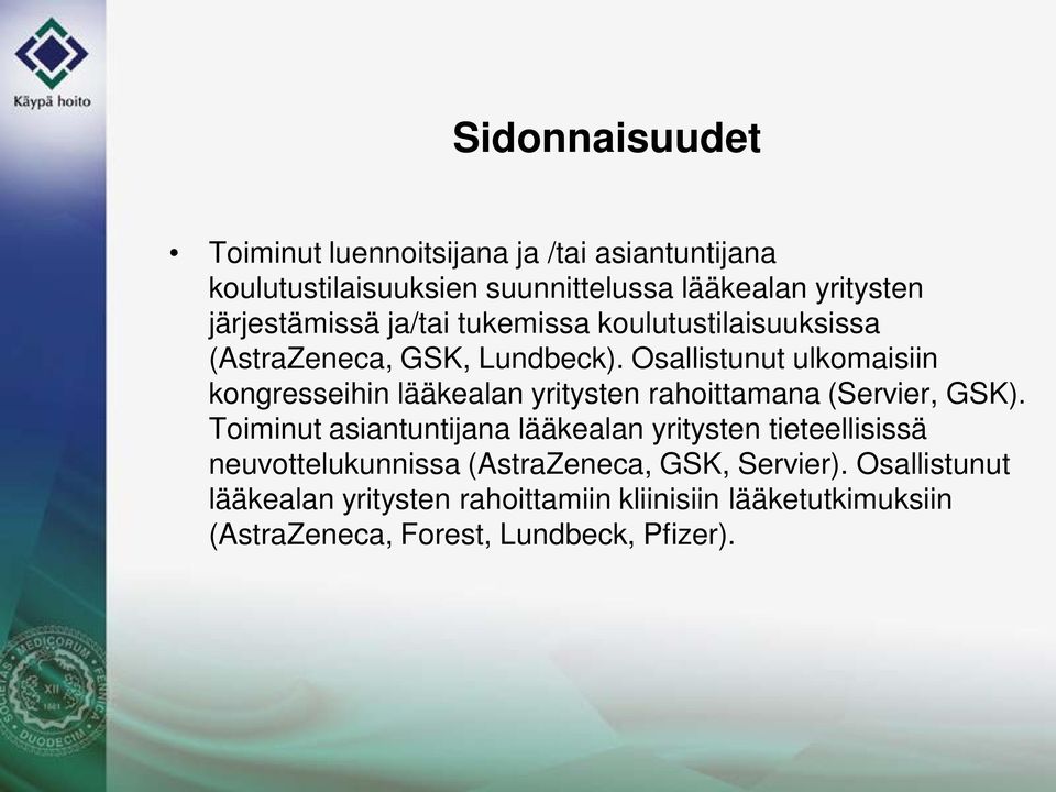 Osallistunut ulkomaisiin kongresseihin lääkealan yritysten rahoittamana (Servier, GSK).