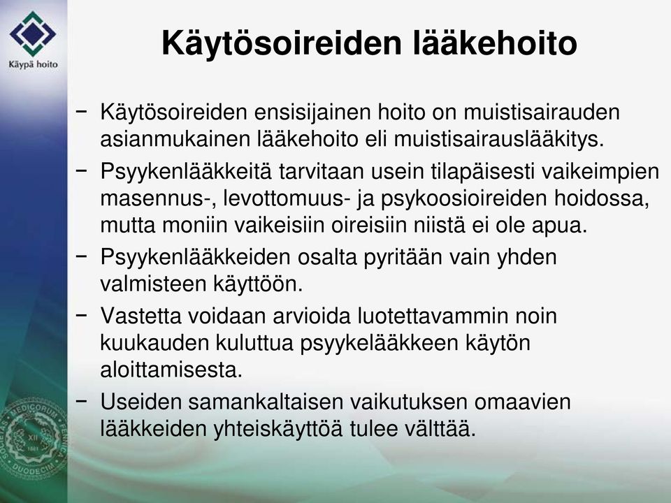 oireisiin niistä ei ole apua. Psyykenlääkkeiden osalta pyritään vain yhden valmisteen käyttöön.