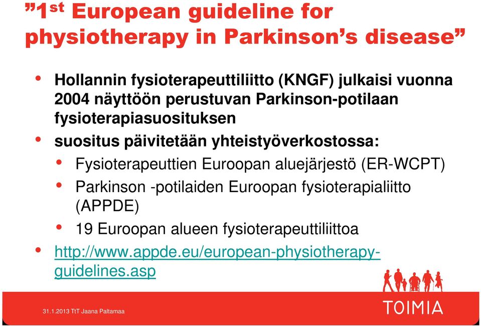 yhteistyöverkostossa: Fysioterapeuttien Euroopan aluejärjestö (ER-WCPT) Parkinson -potilaiden Euroopan